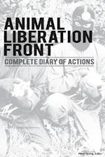Animal Liberation Front (A.L.F.): Complete Diary Of Actions - Full Historical Timeline Of the A.L.F., And The Militant Animal Rights Movement 