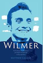 Wilmer: The True Story of a Young Man's Journey from Tragedy to Triumph through the Power of the Mind 