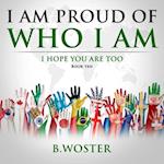 I Am Proud of Who I Am: I hope you are too (Book Ten) 