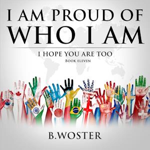I Am Proud of Who I Am: I hope you are too (Book 11)