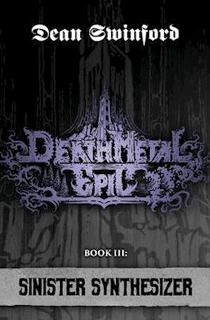 Death Metal Epic (Book Three: Sinister Synthesizer)