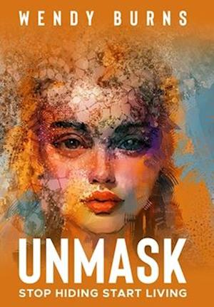 UNMASK: Stop Hiding Start Living