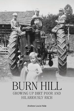 BURN HILL : Growing Up Dirt Poor and Hilariously Rich