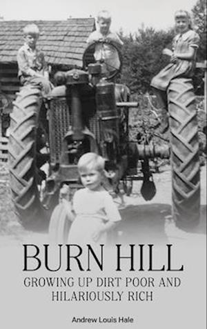 BURN HILL : Growing Up Dirt Poor and Hilariously Rich