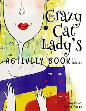 The Crazy Cat Lady's Activity Book for Adults
