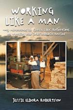 WORKING LIKE A MAN - MY ADVENTURES AT CLUCULZ LAKE REFLECTIONS ON WORKING THE JOBS MEMOIR REVISED