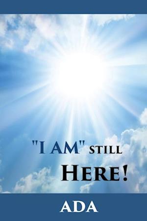 'I Am' Still Here!