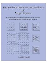 The Methods, Marvels, and Madness of Magic Squares