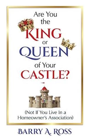 Are You the King or Queen of Your Castle?: Not If You Live in a Homeowner's Association