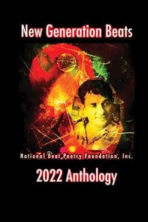 New Generation Beats: National Beat Poetry Foundation, Inc. 2022 Anthology