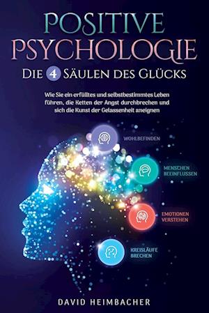 Positive Psychologie - Die 4 Säulen des Glücks