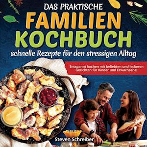 Das praktische Familien-Kochbuch - schnelle Rezepte für den stressigen Alltag