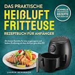 Das praktische Heißluftfritteuse Rezeptbuch für Anfänger