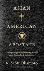 Asian American Apostate: Losing Religion and Finding Myself at an Evangelical University 