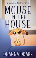 Mouse in the House: A Magical Mouse Caper 