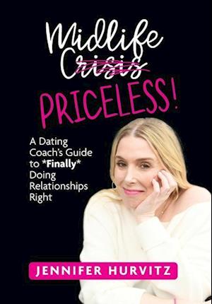 Midlife Priceless!: A Dating Coach's Guide to *Finally* Doing Relationships Right