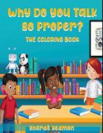 Why Do You Talk So Proper : The Coloring Book: The 