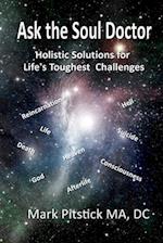 Ask the Soul Doctor: Holistic Solutions for Life's Toughest Challenges 