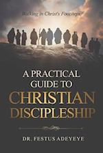 A Practical Guide to Christian Discipleship: Walking in Christ's Footsteps 