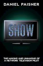 SHOW: The Making and Unmaking of a Network Television Pilot 