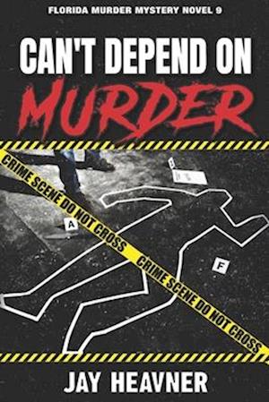 Can't Depend on Murder: Florida Murder Mystery Novel 9