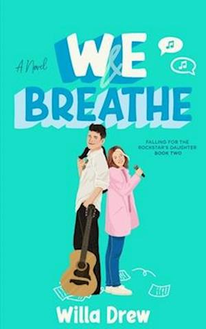 WE Breathe: (Falling for the Rockstar;s Daughter Book 2)