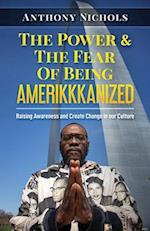 The Power & The Fear Of Being AMERIKKKANIZED: Raising Awareness and Create Change in our Culture 