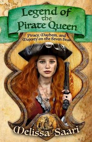 Legend of the Pirate Queen: Piracy, Mayhem, and Majesty on the Seven Seas