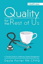 Quality for the Rest of Us: A Friendly Guide to Healthcare Quality Management 