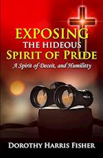 Exposing the Hideous Spirit of Pride, A Spirit of Deceit, and Humility 