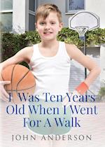 I Was Ten Years Old When I Went for a Walk 