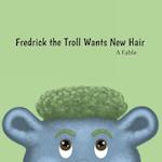 Fredrick the Troll Wants New Hair