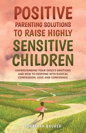 Positive Parenting Solutions to Raise Highly Sensitive Children