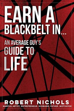 Earn a Black Belt In...An Average Guy's Guide to Life