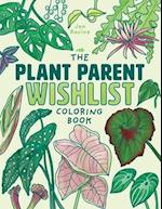 The Plant Parent Wishlist Coloring Book: Love and Care for Extra Amazing Indoor Plants 