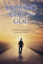 Leaving God for God: One Pastor's Spiritual Path Beyond the Church