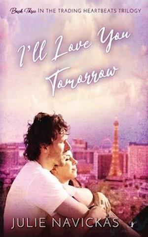 I'll Love You Tomorrow: Book Three in the Trading Heartbeats Trilogy