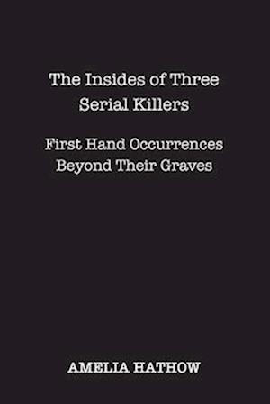 The Insides of Three Serial Killers