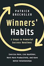 Winners' Habits: 3 Steps to Powerful Success Routines. Exercise More, Live Healthier, Work More Productively, and Have Better Relationships 
