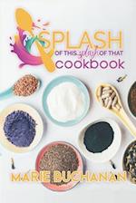 Splash of This, Splash of That Cookbook