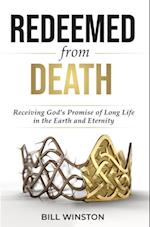 Redeemed from Death : Receiving God's Promise of Long Life in the Earth and Eternity
