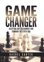 Game Changer : Accepting God's Assignment and Changing the Status Quo