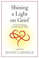 Shining a Light on Grief: Real Women Sharing Real Stories of Love & Loss 