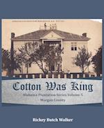 Cotton Was King Morgan County, Alabama