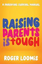 Raising Parents Is Tough: A Parenting Survival Manual 