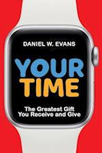 Your Time: The Greatest Gift You Receive and Give 