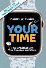 Your Time: (Special Edition for Anniversary) The Greatest Gift You Receive and Give 