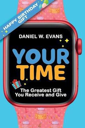 Your Time (Women's Birthday Edition): The Greatest Gift You Receive and Give