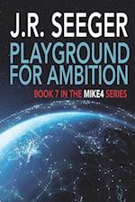 Playground for Ambition: Book 7 in the MIKE4 Series 