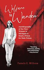 Welfare to Warden is the insightful, inspiring autobiography of Pamela Withrow's journey to become the first woman in Michigan to head a male prison.